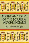 Morris Edward Opler - Myths and Tales of the Jicarilla Apache Indians