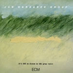 Jan Garbarek Group - It's OK to Listen to the Gray Voice